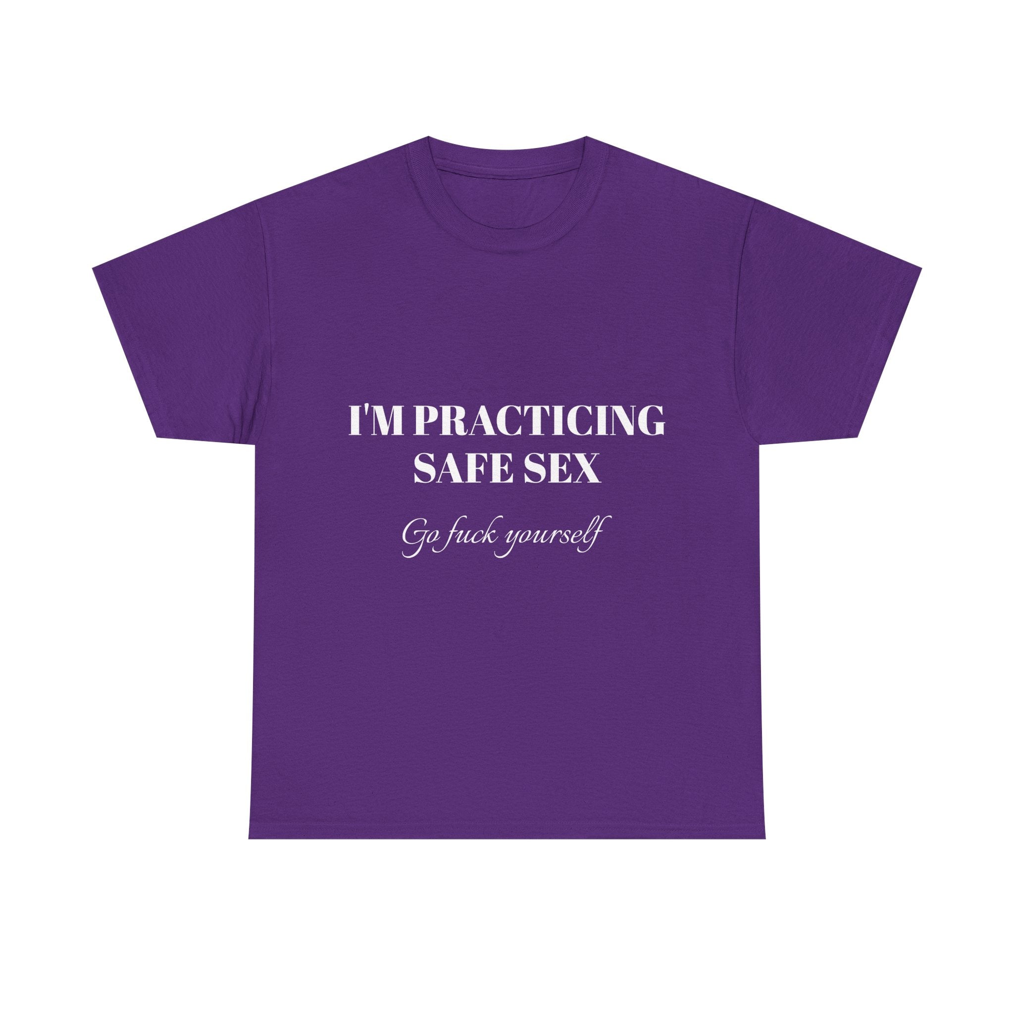 I'm practicing safe sex - Go F yourself