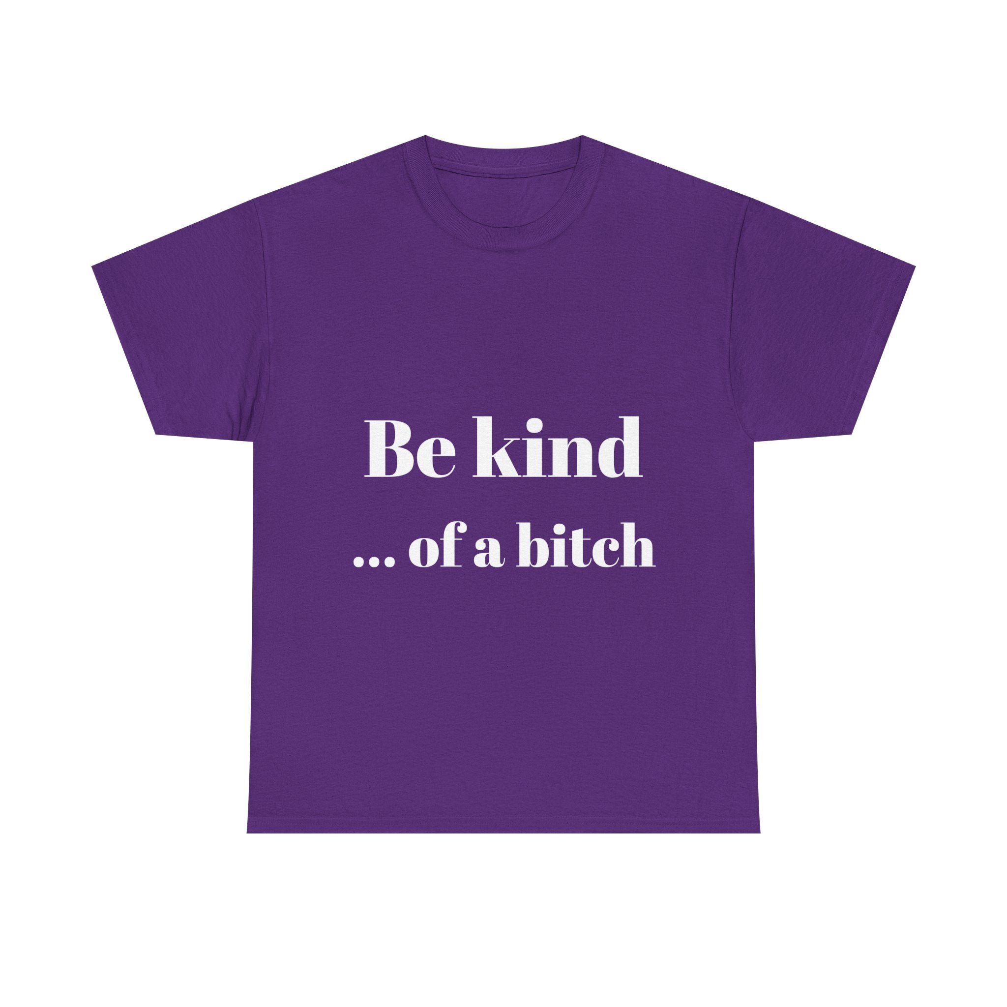 Be kind... of a bitch
