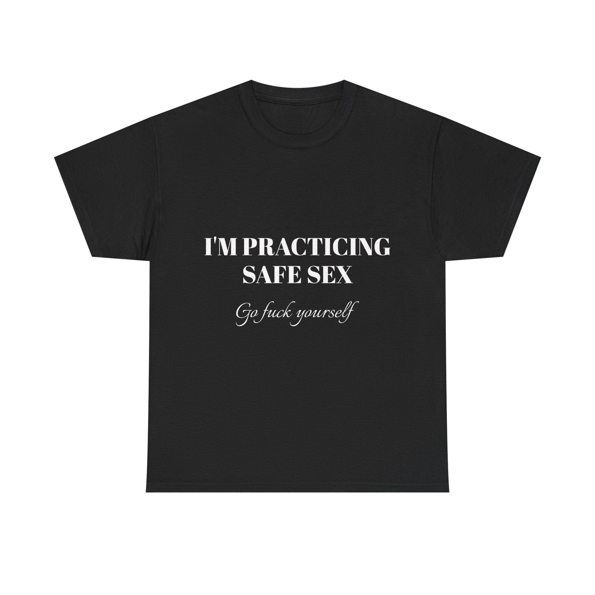 I'm practicing safe sex - Go F yourself