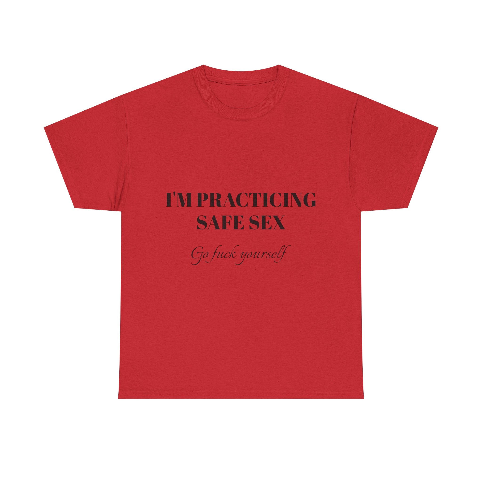 I'm practicing safe sex - Go F yourself