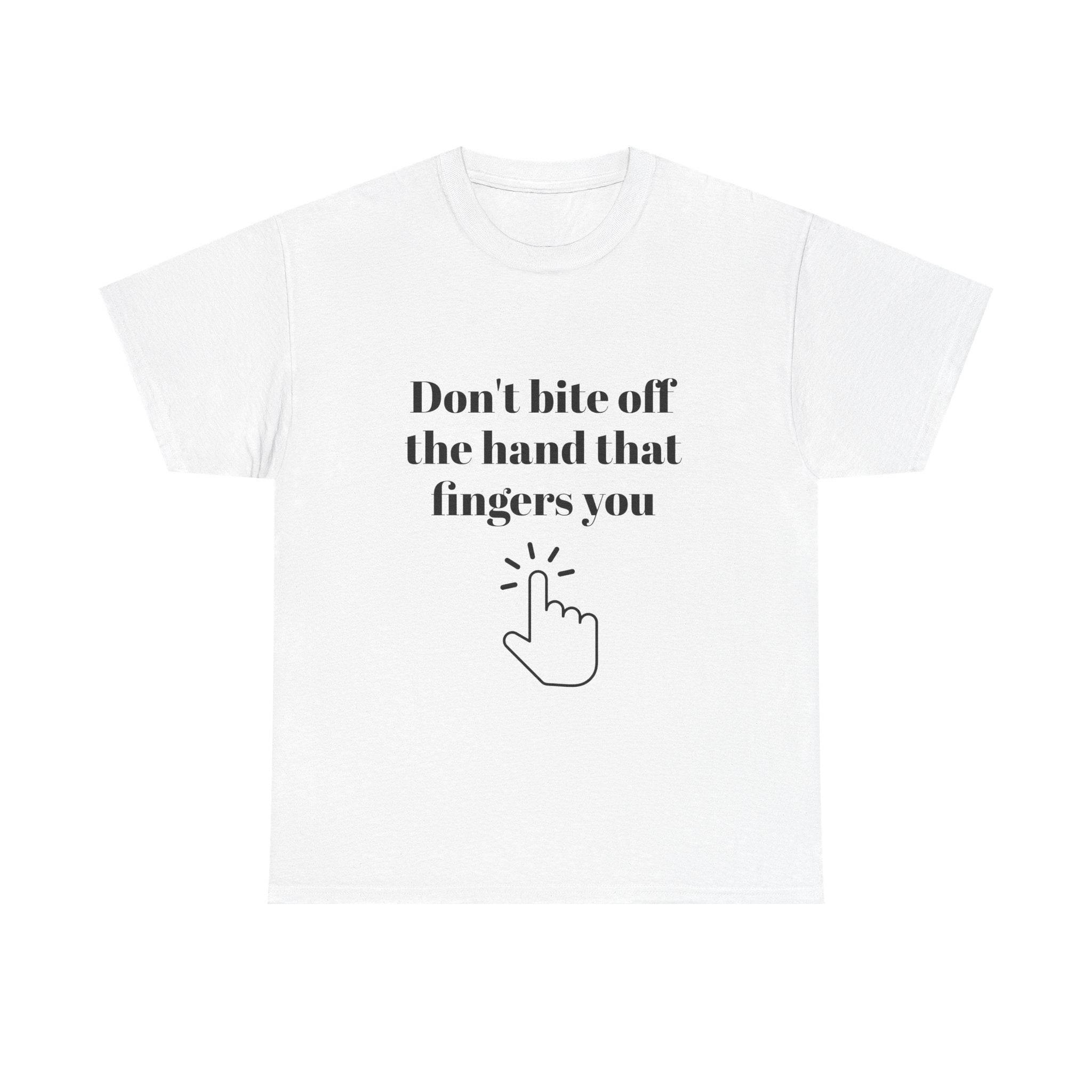 Don't bite off the hand that fingers you