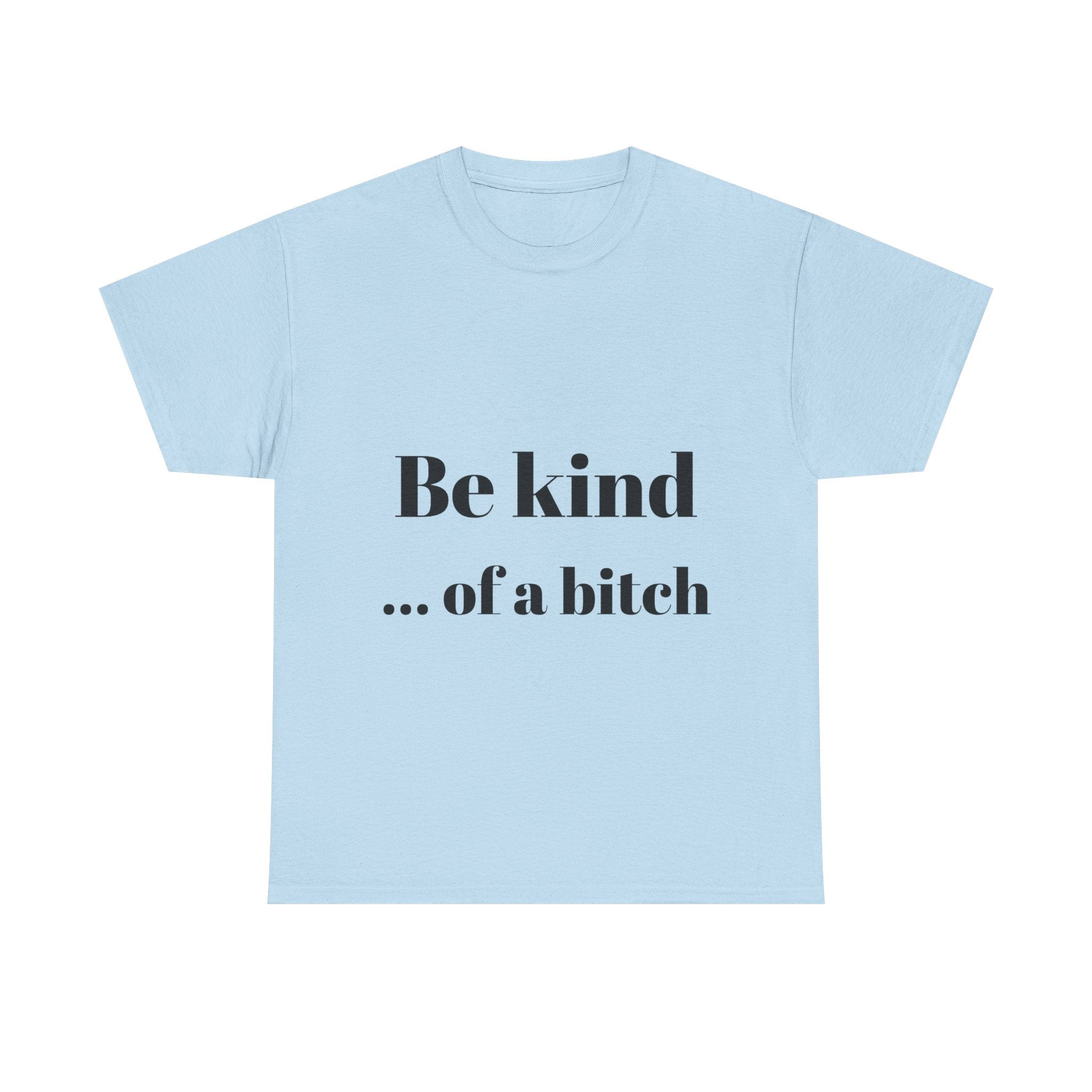 Be kind... of a bitch