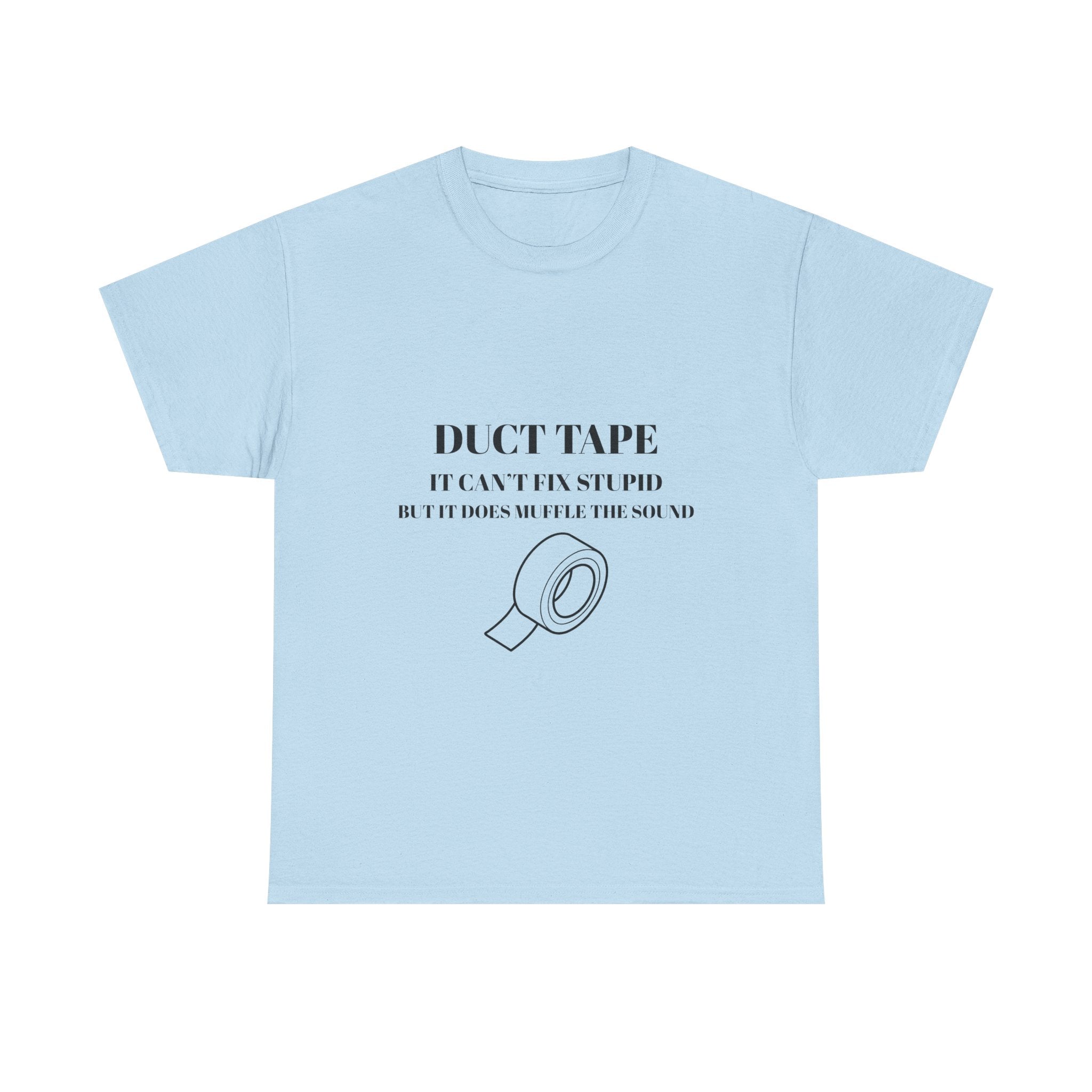 Duct tape it can't fix stupid