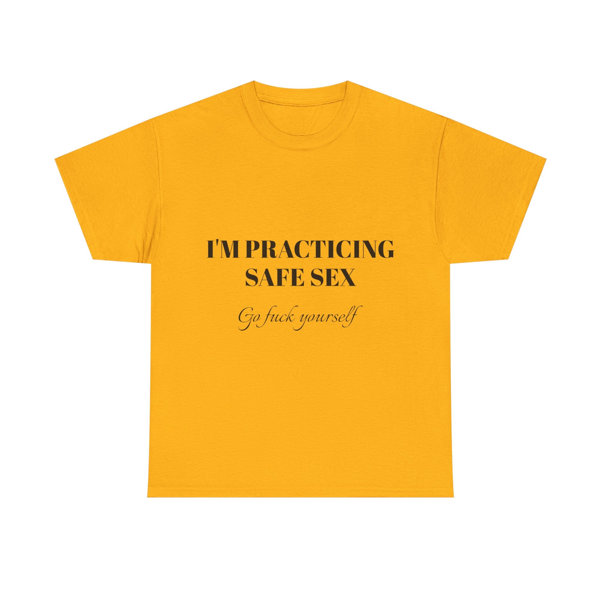 I'm practicing safe sex - Go F yourself