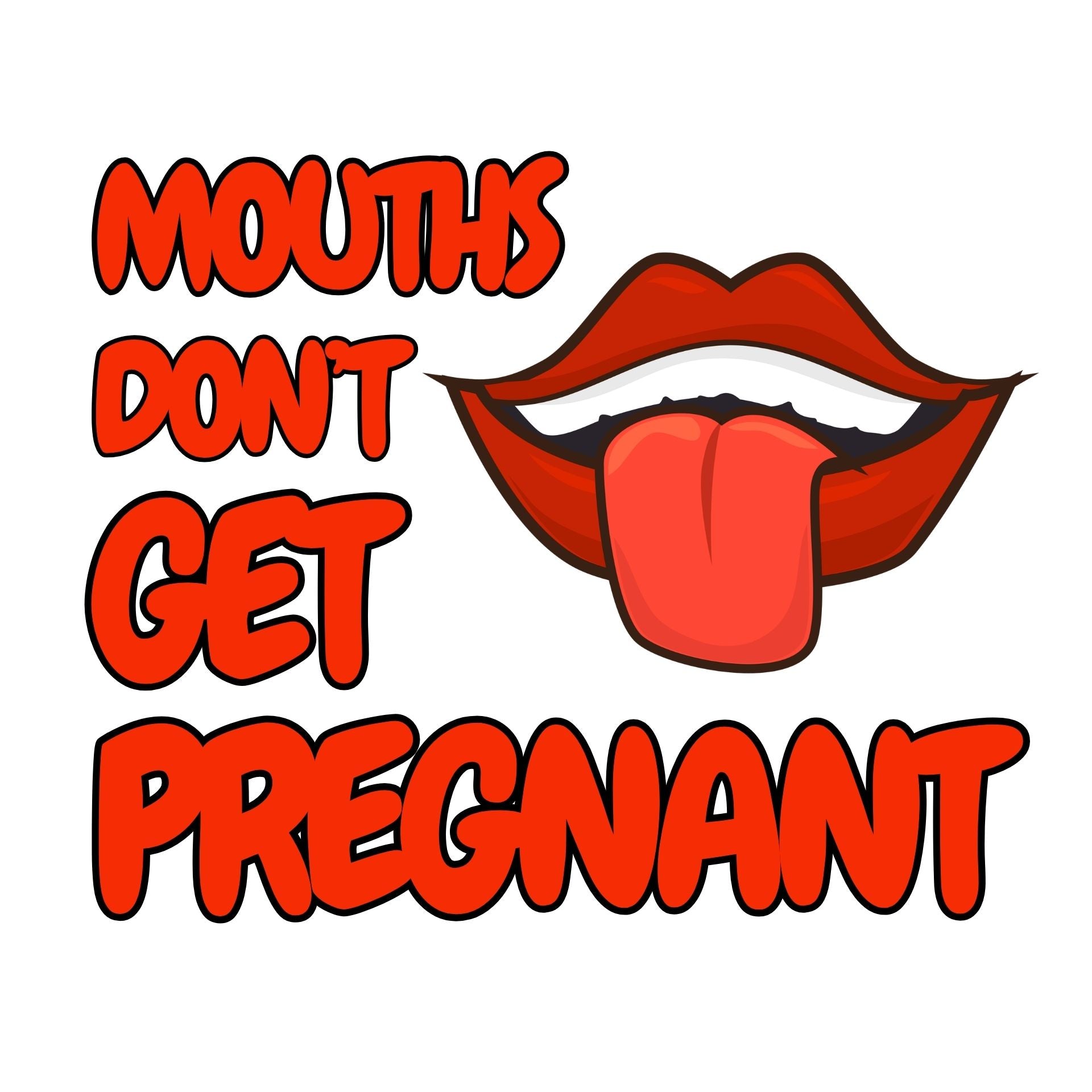 Mouths don't get pregnant