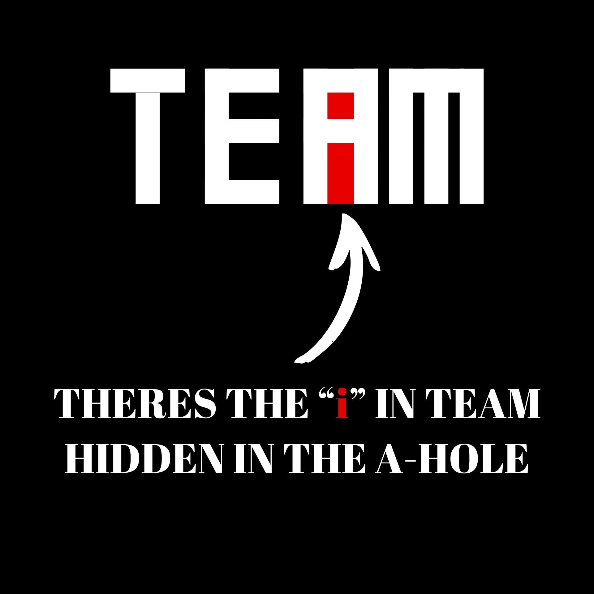 Team there's the i in team