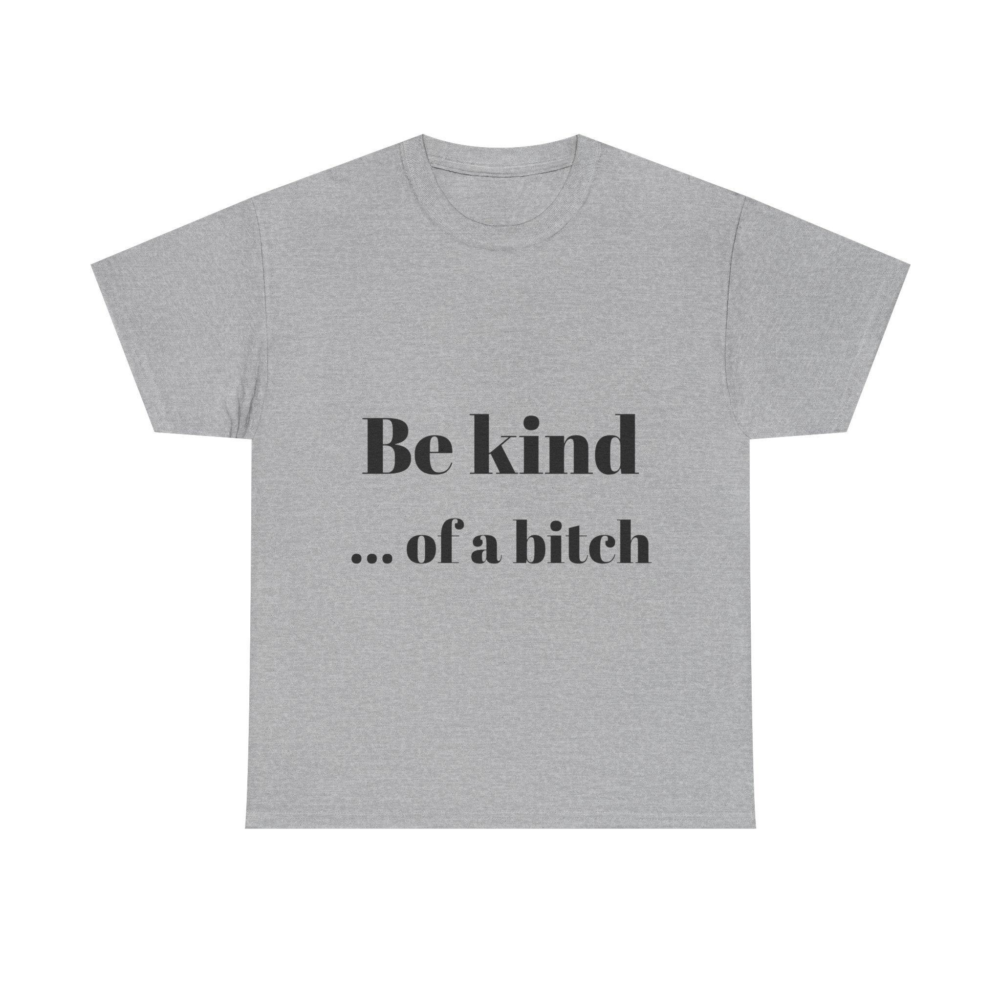Be kind... of a bitch