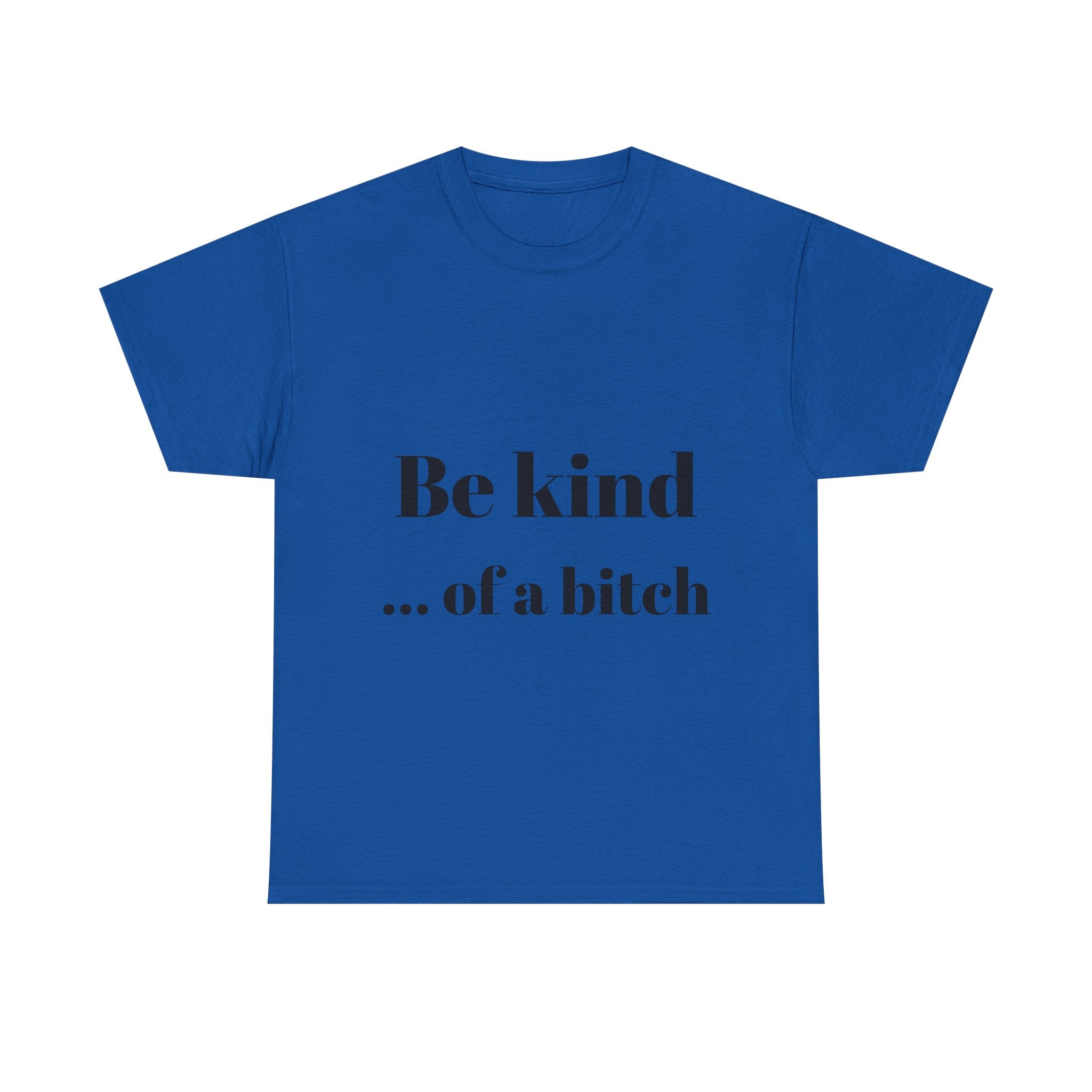 Be kind... of a bitch