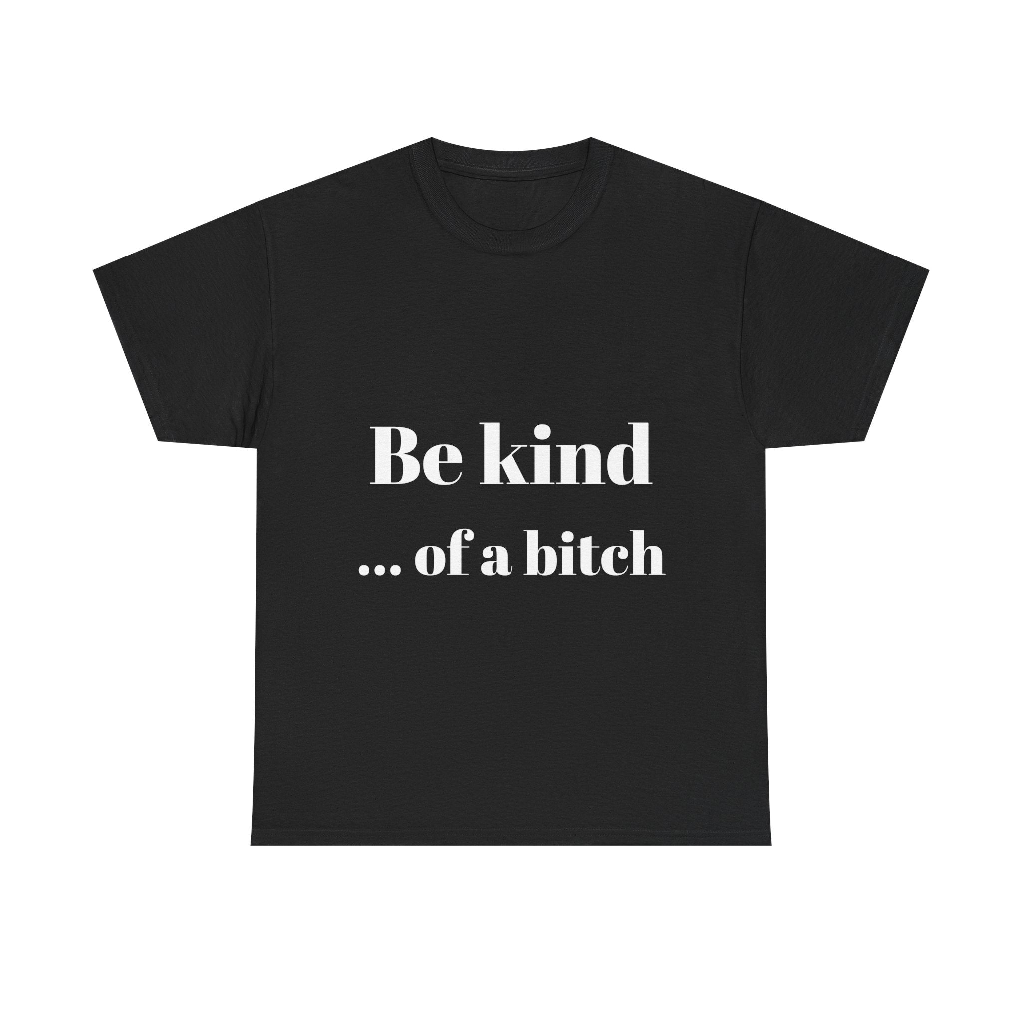 Be kind... of a bitch