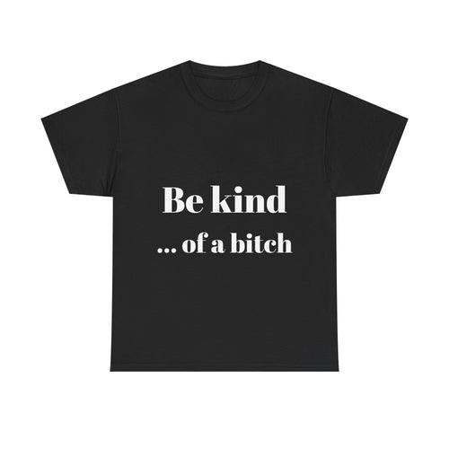 Be kind... of a bitch