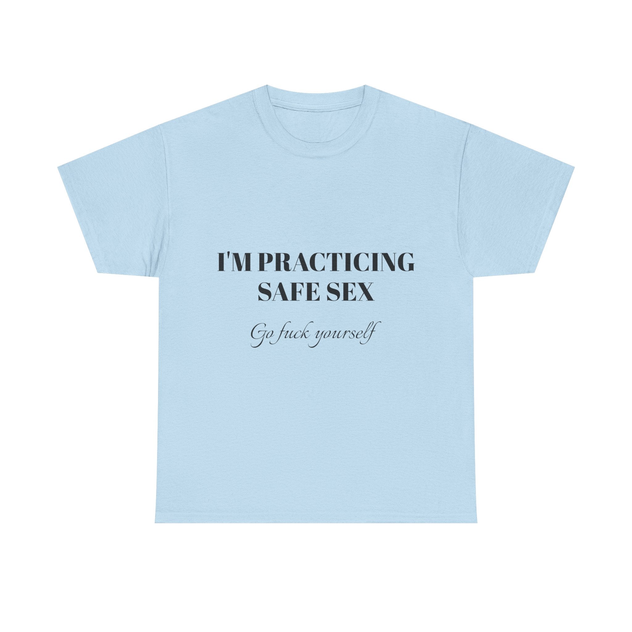 I'm practicing safe sex - Go F yourself
