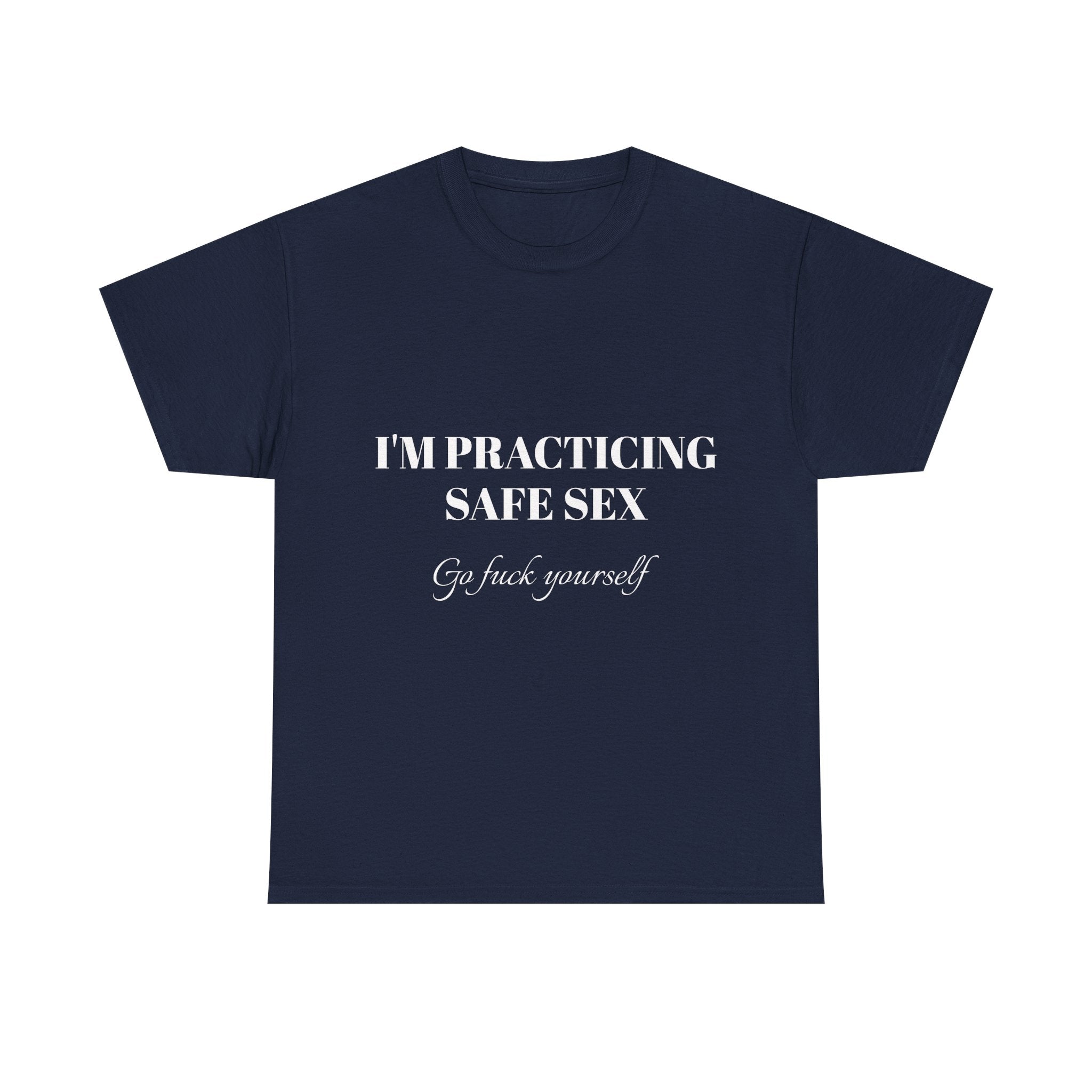 I'm practicing safe sex - Go F yourself