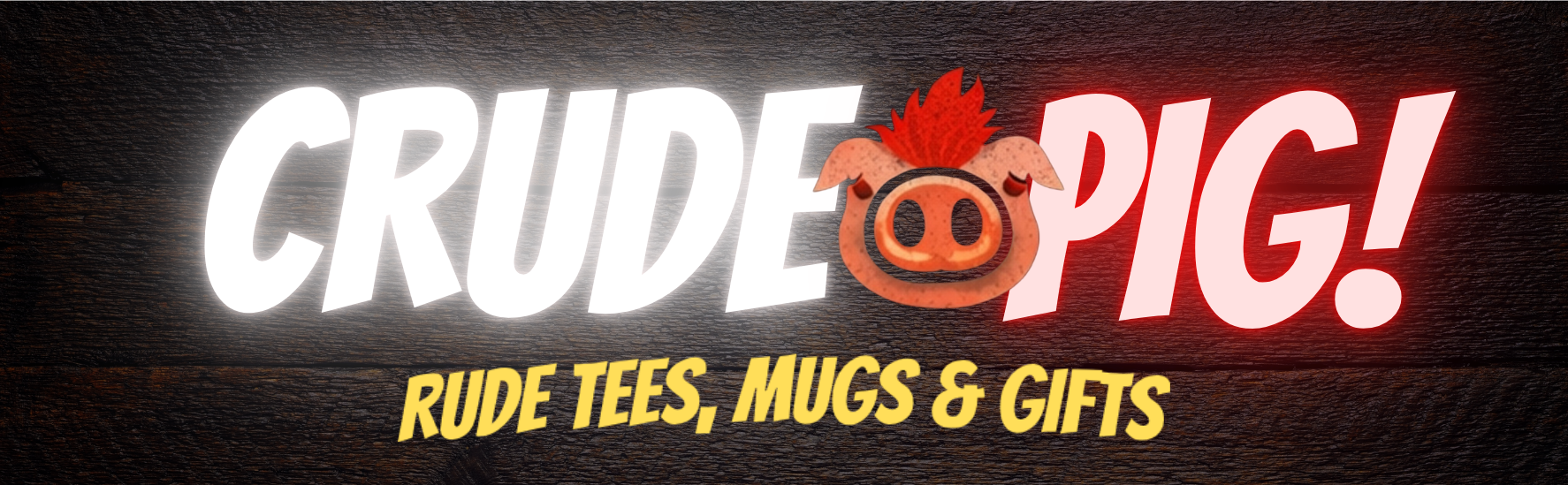 Crude Pig!
